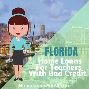 Florida Home Loans For Teachers With Bad Credit [2018]